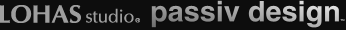 LOHAS studio® passiv design